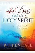 40 Days With The Holy Spirit: A Journey To Experience His Presence In A Fresh New Way