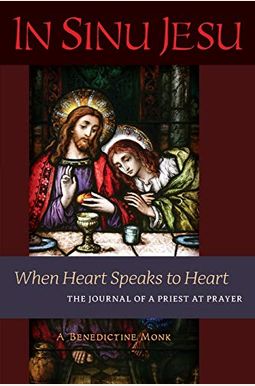 In Sinu Jesu: When Heart Speaks to Heart-The Journal of a Priest at Prayer In Sinu Jesu: When Heart Speaks to Heart-The Journal of a Priest at Prayer