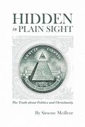 Hidden In Plain Sight: The Truth About Politics And Christianity