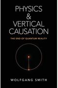 Physics And Vertical Causation: The End Of Quantum Reality