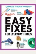 Reader's Digest Easy Fixes For Everyday Things: 1,020 Ways To Repair Your Stuff