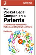 The Pocket Legal Companion To Patents: A Friendly Guide To Protecting And Profiting From Patents