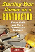 Starting Your Career As A Contractor: How To Build And Run A Construction Business