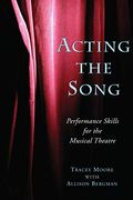 Acting The Song: Performance Skills For The Musical Theatre