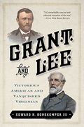 Grant And Lee: Victorious American And Vanquished Virginian