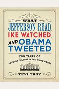 What Jefferson Read, Ike Watched, And Obama Tweeted: 200 Years Of Popular Culture In The White House