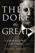 Theodore The Great: Conservative Crusader
