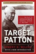 Target: Patton: The Plot to Assassinate General George S. Patton
