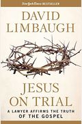 Jesus On Trial: A Lawyer Affirms The Truth Of The Gospel