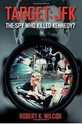 Target: Jfk: The Spy Who Killed Kennedy?