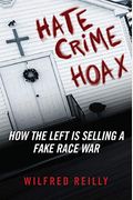 Hate Crime Hoax: How The Left Is Selling A Fake Race War