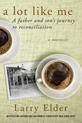 A Lot Like Me: A Father And Son's Journey To Reconciliation