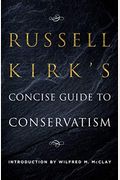 Russell Kirk's Concise Guide To Conservatism