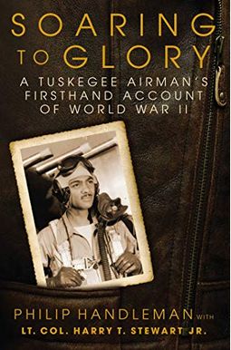 Soaring To Glory: A Tuskegee Airman's Firsthand Account Of World War Ii Soaring To Glory: A Tuskegee Airman's Firsthand Account Of World War Ii
