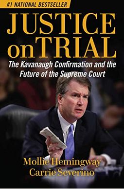 Justice On Trial: The Kavanaugh Confirmation And The Future Of The Supreme Court Justice On Trial: The Kavanaugh Confirmation And The Future Of The Supreme Court