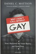 Why I Don't Call Myself Gay: How I Reclaimed My Sexual Reality And Found Peace