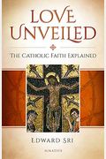 Love Unveiled: The Catholic Faith Explained