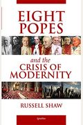 Eight Popes And The Crisis Of Modernity
