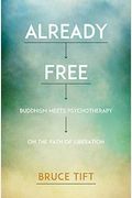 Already Free: Buddhism Meets Psychotherapy On The Path Of Liberation