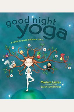 Good Night Yoga: A Pose-By-Pose Bedtime Story Good Night Yoga: A Pose-By-Pose Bedtime Story