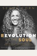 Revolution Of The Soul: Awaken To Love Through Raw Truth, Radical Healing, And Conscious Action