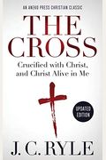 The Cross [Annotated, Updated]: Crucified With Christ, And Christ Alive In Me