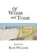 Of Womb And Tomb: Prayer In Time Of Infertility, Miscarriage, And Stillbirth