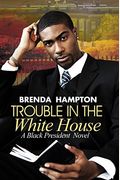 Trouble In The White House: A Black President Novel