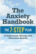 The Anxiety Handbook: The 7-Step Plan To Understand, Manage, And Overcome Anxiety