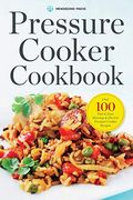 Pressure Cooker Cookbook: Over 100 Fast And Easy Stovetop And Electric Pressure Cooker Recipes