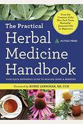The Practical Herbal Medicine Handbook: Your Quick Reference Guide To Healing Herbs & Remedies