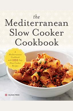 The Mediterranean Slow Cooker Cookbook: A Mediterranean Cookbook With 101 Easy Slow Cooker Recipes The Mediterranean Slow Cooker Cookbook: A Mediterranean Cookbook With 101 Easy Slow Cooker Recipes