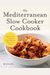 The Mediterranean Slow Cooker Cookbook: A Mediterranean Cookbook With 101 Easy Slow Cooker Recipes