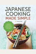 Japanese Cooking Made Simple: A Japanese Cookbook With Authentic Recipes For Ramen, Bento, Sushi & More