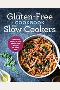 The Gluten-Free Cookbook For Slow Cookers: A Delicious Variety Of Easy Gluten-Free Recipes For Every Meal