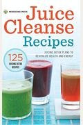 Juice Cleanse Recipes: Juicing Detox Plans To Revitalize Health And Energy