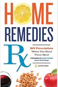 Home Remedies Rx: Diy Prescriptions When You Need Them Most