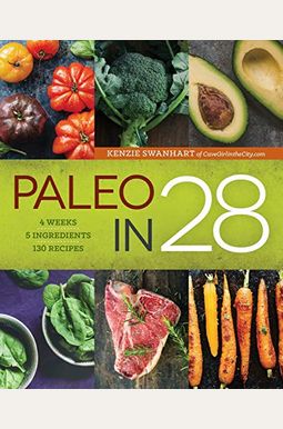Paleo in 28: 4 Weeks, 5 Ingredients, 130 Recipes Paleo in 28: 4 Weeks, 5 Ingredients, 130 Recipes