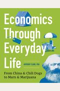 Economics Through Everyday Life: From China And Chili Dogs To Marx And Marijuana