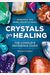 Crystals For Healing: The Complete Reference Guide With Remedies For Mind, Heart & Soul