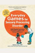 Everyday Games For Sensory Processing Disorder: 100 Playful Activities To Empower Children With Sensory Differences