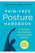 Pain-Free Posture Handbook: 40 Dynamic Easy Exercises To Look And Feel Your Best
