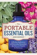 The Portable Essential Oils: A Pocket Reference Of Everyday Remedies For Natural Health & Wellness