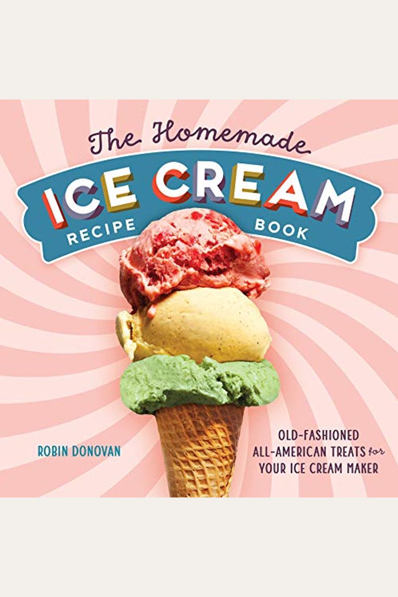 The Homemade Ice Cream Recipe Book: Old-Fashioned All-American Treats For Your Ice Cream Maker