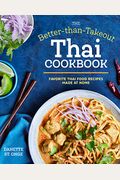 The Better Than Takeout Thai Cookbook: Favorite Thai Food Recipes Made At Home