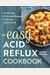The Easy Acid Reflux Cookbook: Comforting 30-Minute Recipes To Soothe Gerd & Lpr
