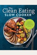 The Clean Eating Slow Cooker: A Healthy Cookbook of Wholesome Meals That Prep Fast & Cook Slow