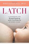 Latch: A Handbook For Breastfeeding With Confidence At Every Stage