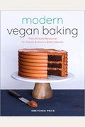 Modern Vegan Baking: The Ultimate Resource For Sweet And Savory Baked Goods