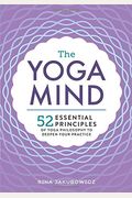The Yoga Mind: 52 Essential Principles Of Yoga Philosophy To Deepen Your Practice